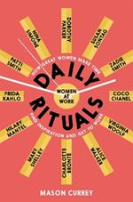 Daily Rituals Women at Work: How Great Women Make Time, Find Inspiration, and Get to Work