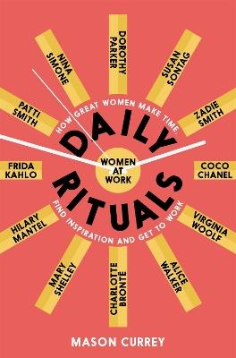 Daily Rituals Women at Work: How Great Women Make Time, Find Inspiration, and Get to Work - Mason Currey - cover