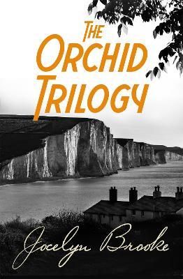 The Orchid Trilogy: The Military Orchid, A Mine of Serpents, The Goose Cathedral - Jocelyn Brooke - cover