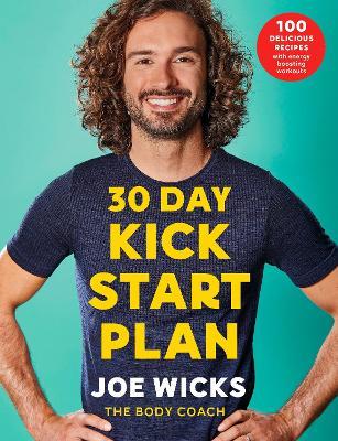 30 Day Kick Start Plan: 100 Delicious Recipes with Energy Boosting Workouts - Joe Wicks - cover