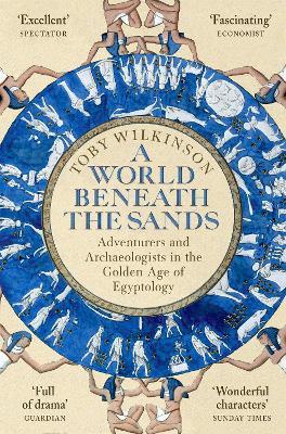 A World Beneath the Sands: Adventurers and Archaeologists in the Golden Age of Egyptology - Toby Wilkinson - cover