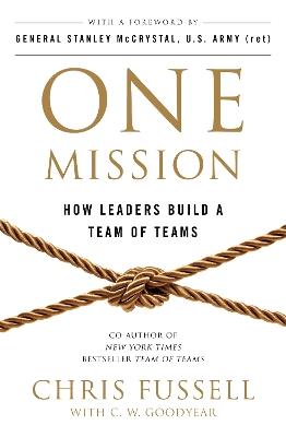 One Mission: How Leaders Build A Team Of Teams - Chris Fussell,Charles Goodyear - cover