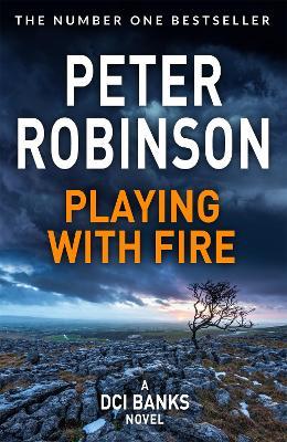 Playing With Fire: The 14th novel in the number one bestselling Inspector Alan Banks crime series - Peter Robinson - cover