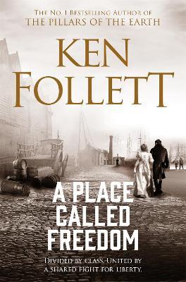 A Place Called Freedom: A Vast, Thrilling Work of Historical Fiction - Ken Follett - cover
