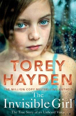 The Invisible Girl: The True Story of an Unheard Voice - Torey Hayden - cover