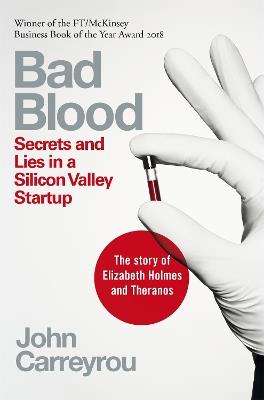 Bad Blood: Secrets and Lies in a Silicon Valley Startup: The Story of Elizabeth Holmes and the Theranos Scandal - John Carreyrou - cover
