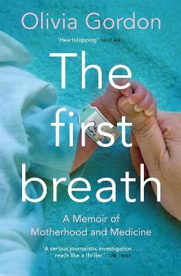 The First Breath: A Memoir of Motherhood and Medicine - Olivia Gordon - cover