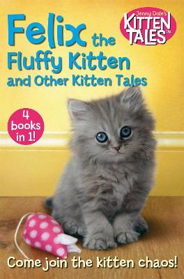 Felix the Fluffy Kitten and Other Kitten Tales - Jenny Dale - cover