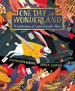 One Day in Wonderland: A Celebration of Lewis Carroll's Alice