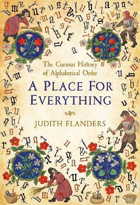 A Place For Everything: The Curious History of Alphabetical Order - Judith Flanders - cover