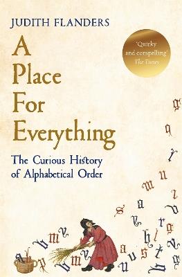 A Place For Everything: The Curious History of Alphabetical Order - Judith Flanders - cover
