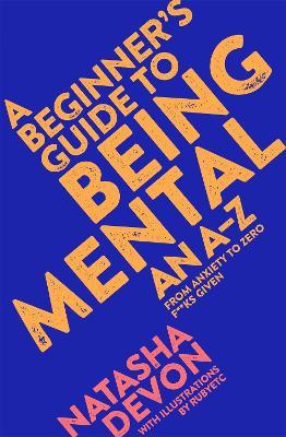 A Beginner's Guide to Being Mental: An A-Z - Natasha Devon - cover