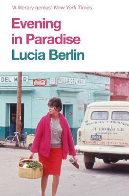 Evening in Paradise: More Stories - Lucia Berlin - cover