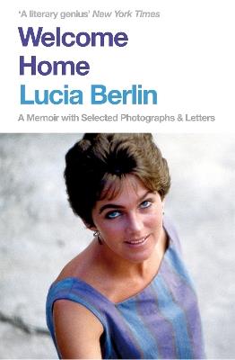 Welcome Home: A Memoir with Selected Photographs and Letters - Lucia Berlin - cover