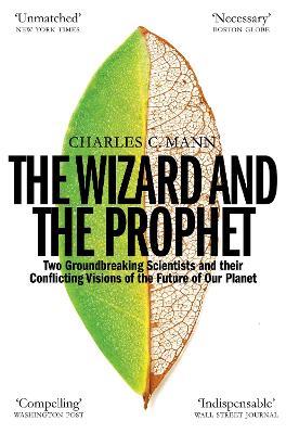 The Wizard and the Prophet: Science and the Future of Our Planet - Charles C. Mann - cover