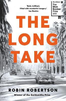 The Long Take: Shortlisted for the Man Booker Prize - Robin Robertson - cover