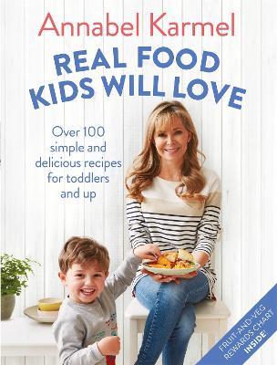 Real Food Kids Will Love: Over 100 simple and delicious recipes for toddlers and up - Annabel Karmel - cover