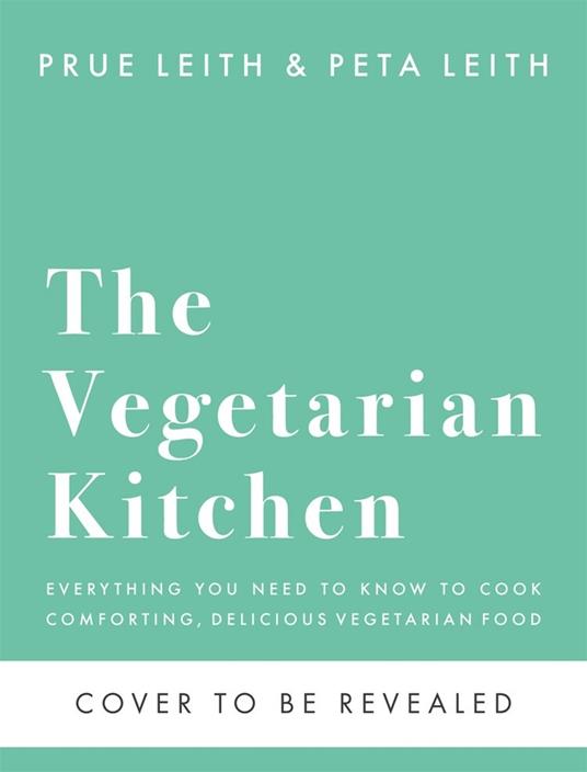 The Vegetarian Kitchen: Essential Vegetarian Cooking for Everyone - Prue Leith,Peta Leith - 2