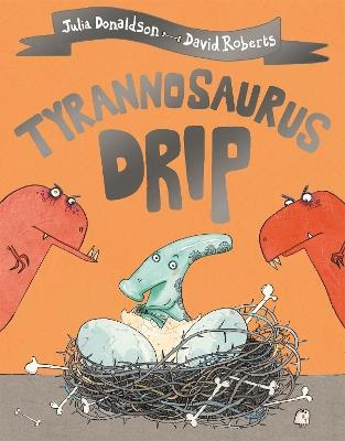 Tyrannosaurus Drip - Julia Donaldson - cover