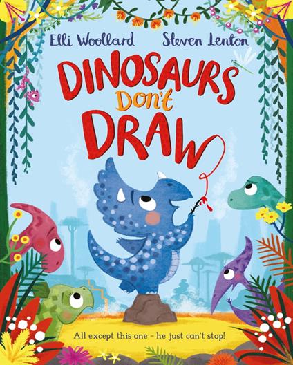Dinosaurs Don't Draw - Elli Woollard,Lenton Steven - ebook
