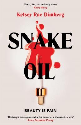 Snake Oil: A razor-sharp literary thriller about three women vying for power, where the cost of ambition might be deadly - Kelsey Rae Dimberg - cover