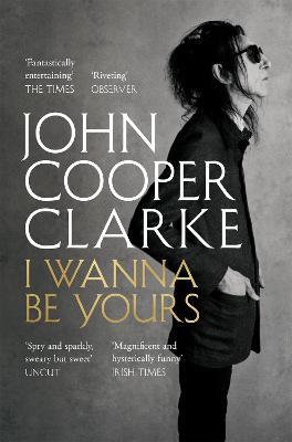 I Wanna Be Yours - John Cooper Clarke - cover