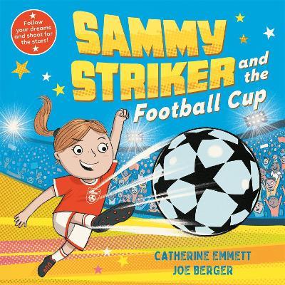 Sammy Striker and the Football Cup: The perfect book to celebrate the Women's World Cup - Catherine Emmett - cover