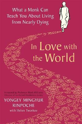In Love with the World: What a Monk Can Teach You About Living from Nearly Dying - Yongey Mingyur Rinpoche - cover