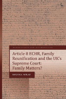 Article 8 ECHR, Family Reunification and the UK’s Supreme Court: Family Matters? - Helena Wray - cover