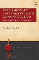 Parliamentary Sovereignty in the UK Constitution: Process, Politics and Democracy