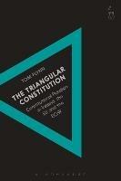 The Triangular Constitution: Constitutional Pluralism in Ireland, the EU and the ECHR - Tom Flynn - cover