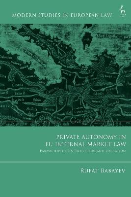 Private Autonomy in EU Internal Market Law: Parameters of its Protection and Limitation - Rufat Babayev - cover