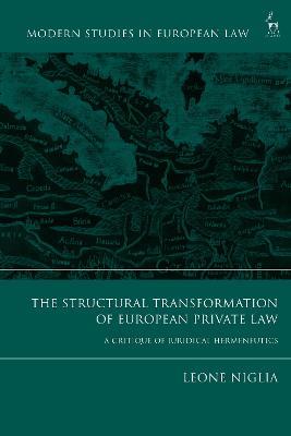 The Structural Transformation of European Private Law: A Critique of Juridical Hermeneutics - Leone Niglia - cover