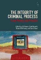 The Integrity of Criminal Process: From Theory into Practice - cover