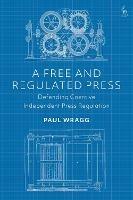 A Free and Regulated Press: Defending Coercive Independent Press Regulation
