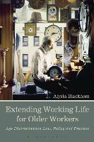 Extending Working Life for Older Workers: Age Discrimination Law, Policy and Practice - Alysia Blackham - cover