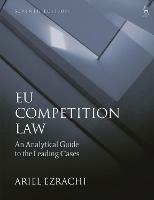 EU Competition Law: An Analytical Guide to the Leading Cases - Ariel Ezrachi - cover