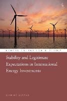 Stability and Legitimate Expectations in International Energy Investments - Rahmi Kopar - cover