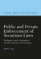 Public and Private Enforcement of Securities Laws: The Regulator and the Class Action in Australia’s Continuous Disclosure Regime - Michael Legg - cover