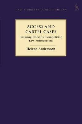 Access and Cartel Cases: Ensuring Effective Competition Law Enforcement - Helene Andersson - cover