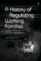 A History of Regulating Working Families: Strains, Stereotypes, Strategies and Solutions - Grace James,Nicole Busby - cover
