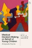 Medical Decision-Making on Behalf of Young Children: A Comparative Perspective - cover