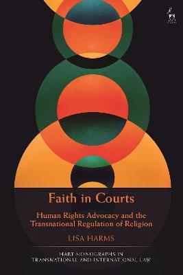 Faith in Courts: Human Rights Advocacy and the Transnational Regulation of Religion - Lisa Harms - cover