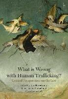 What is Wrong with Human Trafficking?: Critical Perspectives on the Law - cover
