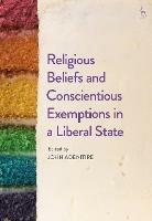 Religious Beliefs and Conscientious Exemptions in a Liberal State