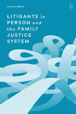 Litigants in Person and the Family Justice System - Jessica Mant - cover