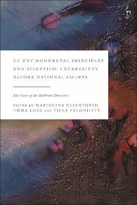 EU Environmental Principles and Scientific Uncertainty before National Courts: The Case of the Habitats Directive - cover