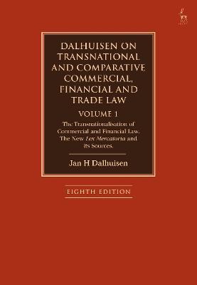 Dalhuisen on Transnational and Comparative Commercial, Financial and Trade Law Volume 1: The Transnationalisation of Commercial and Financial Law. The New Lex Mercatoria and its Sources - Jan H Dalhuisen - cover