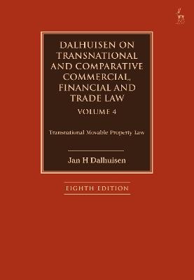 Dalhuisen on Transnational and Comparative Commercial, Financial and Trade Law Volume 4: Transnational Movable Property Law - Jan H Dalhuisen - cover