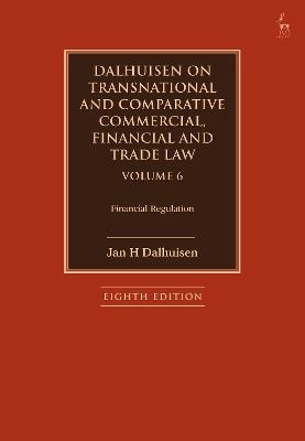 Dalhuisen on Transnational and Comparative Commercial, Financial and Trade Law Volume 6: Financial Regulation - Jan H Dalhuisen - cover